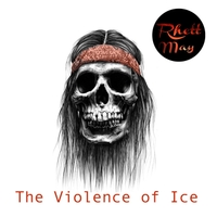 RHETT MAY..The Violence Of Ice