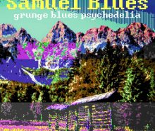 SAMUEL BLUES..Grunge BLues Psyhedelia
