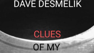 DAVE DESMELIK..Clues Of My Existence..Cover